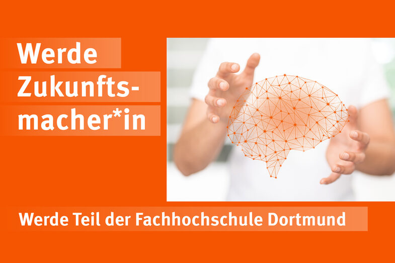 The image of two hands forming an orange networked brain between the fingers is tied into an orange background. Next to it is the slogan "Become a future maker, become part of the Fachhochschule Dortmund".__The image of two hands forming an orange networked brain between the fingers is tied into an orange background. Next to it is the slogan "Become a future maker, become part of the Dortmund University of Applied Sciences".